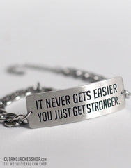 It never gets easier you just get stronger - Bracelet - Stainless Steel - CutAndJacked Shop