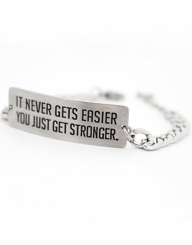 It never gets easier you just get stronger - Bracelet - Stainless Steel