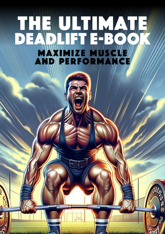 The Ultimate Deadlift EBook: Maximize Muscle And Performance