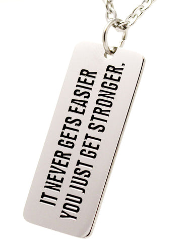 It Never Gets Easier You Just Get Stronger -  Necklace - Stainless Steel